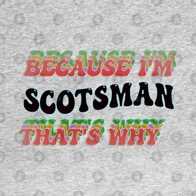 BECAUSE I'M SCOTSMAN : THATS WHY by elSALMA